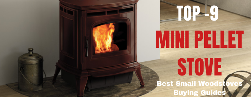 Top -9 Mini Pellet Stove.png