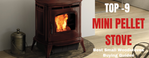 Top -9 Mini Pellet Stove.png